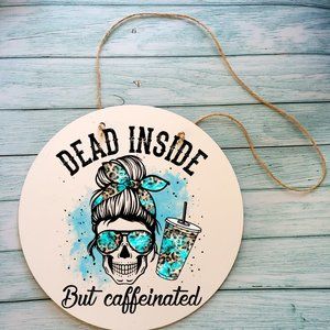 Dead Inside But Caffeinated Wall Decor 12" Round Thin Birch Mom Sign